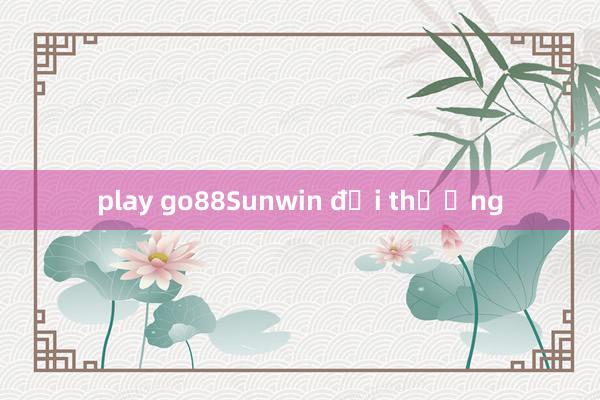 play go88Sunwin đổi thưởng