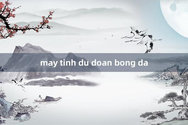 may tinh du doan bong da