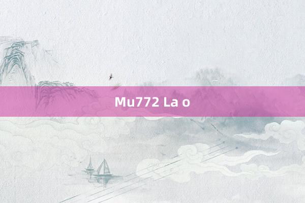 Mu772 La o