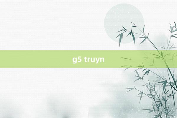 g5 truyn