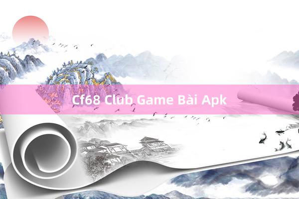 Cf68 Club Game Bài Apk