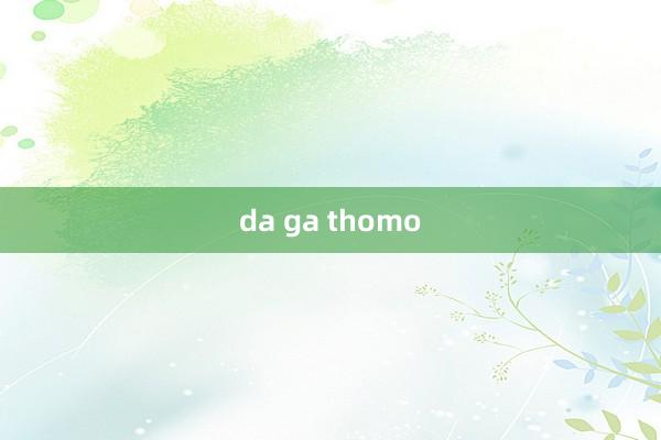 da ga thomo