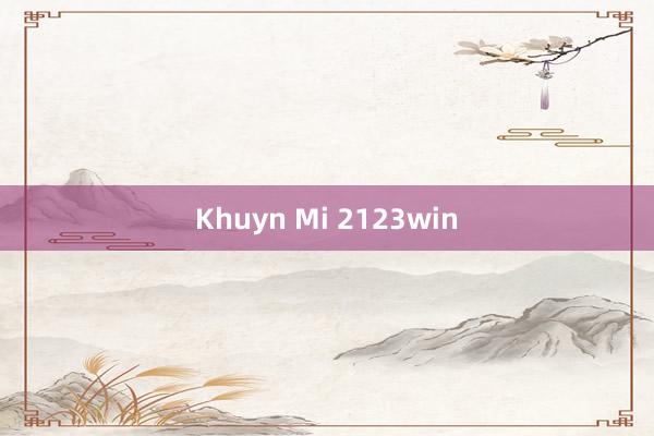 Khuyn Mi 2123win