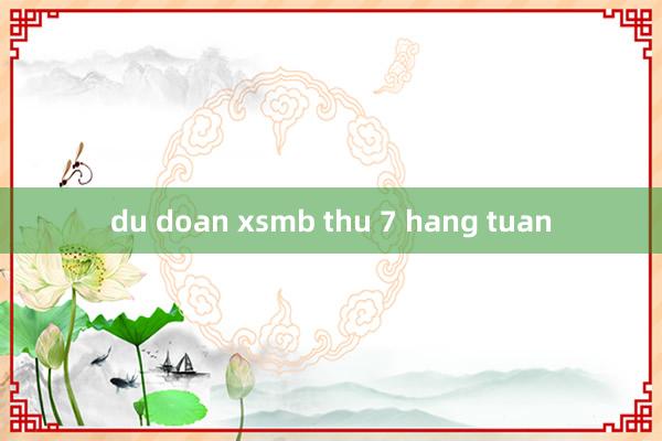 du doan xsmb thu 7 hang tuan