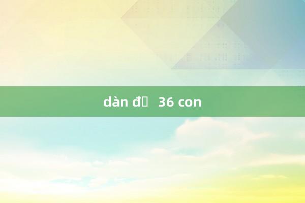 dàn đề 36 con