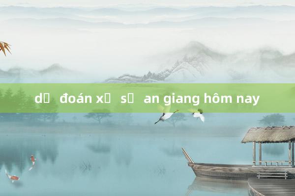 dự đoán xổ số an giang hôm nay