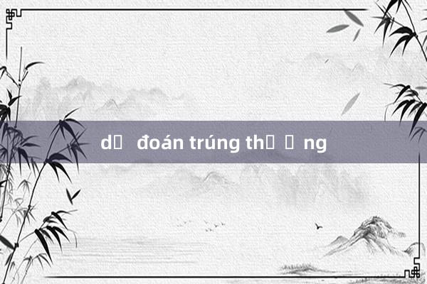 dự đoán trúng thưởng