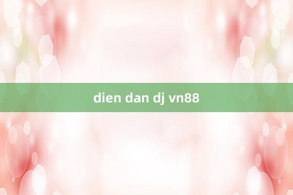 dien dan dj vn88