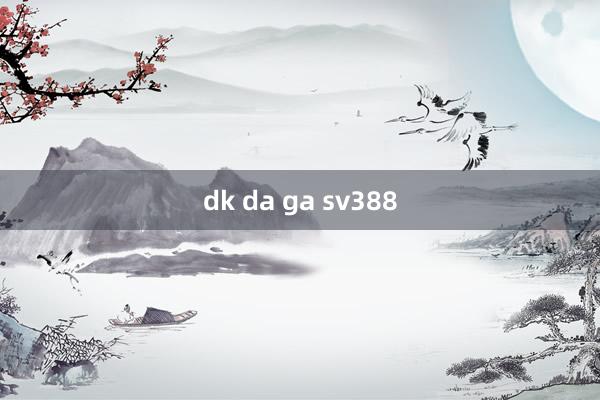 dk da ga sv388