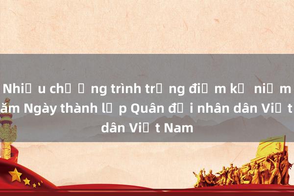 Nhiều chương trình trọng điểm kỷ niệm 80 năm Ngày thành lập Quân đội nhân dân Việt Nam