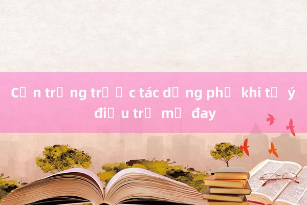 Cẩn trọng trước tác dụng phụ khi tự ý điều trị mề đay